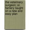 The Veterinary Surgeon; Or, Farriery Taught on a New and Easy Plan by John Hinds