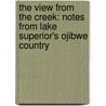 The View from the Creek: Notes from Lake Superior's Ojibwe Country door Howard Paap