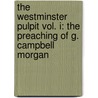 The Westminster Pulpit Vol. I: The Preaching Of G. Campbell Morgan door George Campbell Morgan