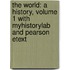 The World: A History, Volume 1 With Myhistorylab And Pearson Etext