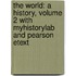 The World: A History, Volume 2 With Myhistorylab And Pearson Etext