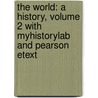 The World: A History, Volume 2 With Myhistorylab And Pearson Etext by Felipe Fernandez-Armesto