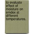 To Evaluate Effect Of Moisture On Emdex At Different Temperatures.