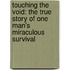 Touching The Void: The True Story Of One Man's Miraculous Survival