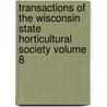 Transactions of the Wisconsin State Horticultural Society Volume 8 by Wisconsin State Society