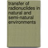 Transfer of Radionuclides in Natural and Semi-natural Environments door G. Desmet