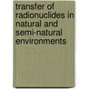 Transfer of Radionuclides in Natural and Semi-natural Environments door G. Desmet