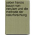 Ueber Francis Bacon Von Verulam Und Die Methode Der Naturforschung