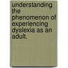 Understanding The Phenomenon Of Experiencing Dyslexia As An Adult. door Tracy L. Strawn