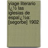 Viage Literario Ï¿½ Las Iglesias De Espaï¿½A: [Segorbe] 1902 by Real Academia De La Historia