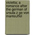 Violetta; A Romance After The German Of Ursula Z Ge Von Manteuffel