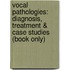 Vocal Pathologies: Diagnosis, Treatment & Case Studies (Book Only)