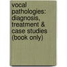 Vocal Pathologies: Diagnosis, Treatment & Case Studies (Book Only) door Robert J. Meleca