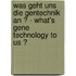 Was geht uns die Gentechnik an ? - What's  Gene Technology to Us ?