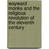 Wayward Monks And The Religious Revolution Of The Eleventh Century