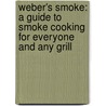 Weber's Smoke: A Guide to Smoke Cooking for Everyone and Any Grill door Jamie Purviance