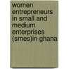 Women Entrepreneurs In Small And Medium Enterprises (smes)in Ghana door Smile Dzisi