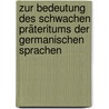 Zur Bedeutung Des Schwachen Präteritums Der Germanischen Sprachen by Wilhelm Begemann