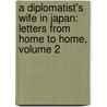 a Diplomatist's Wife in Japan: Letters from Home to Home, Volume 2 by Mrs Hugh Fraser