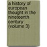 a History of European Thought in the Nineteenth Century (Volume 3)