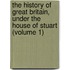the History of Great Britain, Under the House of Stuart (Volume 1)