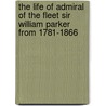 the Life of Admiral of the Fleet Sir William Parker from 1781-1866 by Sir Augustus Phillimore
