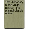 1811 Dictionary Of The Vulgar Tongue - The Original Classic Edition door Francis Grose