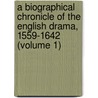 A Biographical Chronicle of the English Drama, 1559-1642 (Volume 1) by Frederick Gard Fleay