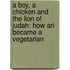 A Boy, a Chicken and the Lion of Judah: How Ari Became a Vegetarian