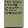 A Brief History of the First Congregational Church in Pembroke, N.H by Isaac Willey