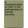 A Characterization Of Nr0B1 In The Pathogenesis Of Ewing's Sarcoma. by R. K Knott