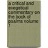 A Critical and Exegetical Commentary on the Book of Psalms Volume 1