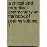 A Critical and Exegetical Commentary on the Book of Psalms Volume 1 door Charles Augustus Briggs