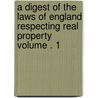 A Digest of the Laws of England Respecting Real Property Volume . 1 door William Cruise