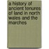 A History of Ancient Tenures of Land in North Wales and the Marches