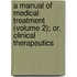 A Manual Of Medical Treatment (Volume 2); Or, Clinical Therapeutics