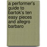 A performer's guide to Bartok's Ten Easy Pieces and Allegro Barbaro door Robert Sipos-Ori