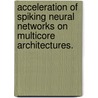 Acceleration Of Spiking Neural Networks On Multicore Architectures. door Rommel Jalasutram