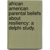 African American Parental Beliefs About Resiliency: A Delphi Study. by Vita Lynette Jones