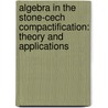 Algebra in the Stone-Cech Compactification: Theory and Applications door Neil Hindman