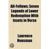 All-Fellows; Seven Legends of Lower Redemption with Insets in Verse by Laurence Housman