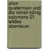 Allan Quatermain und die Minen König Salomons 01. Wildes Abenteuer