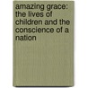 Amazing Grace: The Lives of Children and the Conscience of a Nation door Jonathan Kozol