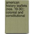 American History Leaflets (Nos. 19-30); Colonial And Constitutional