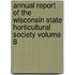 Annual Report of the Wisconsin State Horticultural Society Volume 8