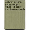 Antonin DvoA'ak - Gypsy Songs - Op.55 - A Score for Piano and Cello door Anton N. Dvo K.