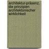 Architektur-Präsenz. Die Prinzipien architektonischer Wirklichkeit door Wolfgang Büchel