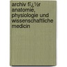 Archiv Fï¿½R Anatomie, Physiologie Und Wissenschaftliche Medicin by Karl Bogislaus Du Bois-Reymond