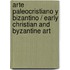 Arte Paleocristiano Y Bizantino / Early Christian And Byzantine Art