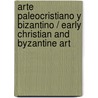 Arte Paleocristiano Y Bizantino / Early Christian And Byzantine Art door John Beckwith